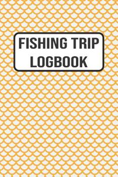 Fishing Trip Logbook: 120 Pages Fisherman Diary. Plan Track & Record Your Fishing Trips