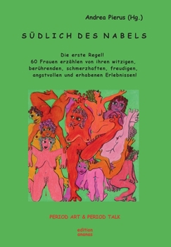 Paperback Südlich des Nabels: Die erste Regel! 60 Frauen erzählen von ihren witzigen, berührenden, schmerzhaften, freudigen, angstvollen und erhaben [German] Book