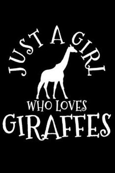 Just A Girl Who Loves Giraffes: Giraffe African Animal Notebook To Write In For School Work Planner Journal Organizer Diary To Do List Log Book Funny Cute Gift for Girls