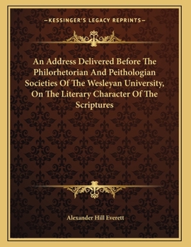 Paperback An Address Delivered Before The Philorhetorian And Peithologian Societies Of The Wesleyan University, On The Literary Character Of The Scriptures Book