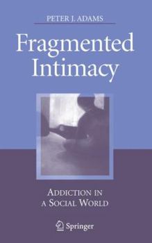 Paperback Fragmented Intimacy: Addiction in a Social World Book