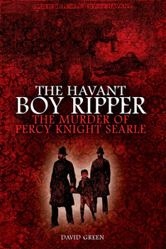 Hardcover The Havant Boy Ripper: The Murder of Percy Knight Searle Book