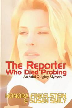 The Reporter Who Died Probing - Book #3 of the Ariel Quigley Mystery