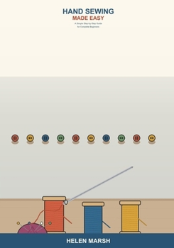 Paperback Hand Sewing Made Easy: A Simple Step-by-Step Guide for Complete Beginners -- Learn Essential Stitches, Sew On Buttons, Fix Hems, Mend Clothes, and Mak Book