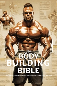 Paperback The Bodybuilding Bible: Expert Strategies and Techniques for Effective Bodybuilding: Includes Routines, Splits, Hypertrophy, Nutritional, Ster Book