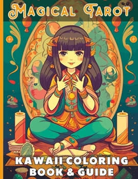 Paperback Magical Tarot Kawaii Coloring Book and Guide: Includes The meaning and symbolism of each Major Arcana card, from The Fool to The World Relevance of Nu Book