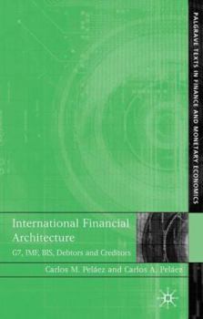 Hardcover International Financial Architecture: G7, Imf, Bis, Debtors and Creditors Book