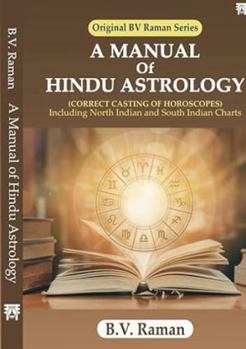 Manual of Hindu Astrology : Correct Casting of Horoscopes Including North Indian and South Indian Chart