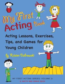 Paperback My First Acting Book: Acting Lessons, Exercises, Tips, and Games for Young Children (My First Acting, 2) Book