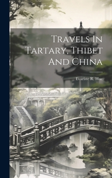 Hardcover Travels In Tartary, Thibet And China Book