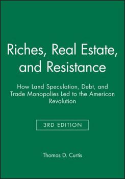 Riches, Real Estate, and Resistance: How Land Speculation, Debt, and Trade Monopolies Led to the American Revolution