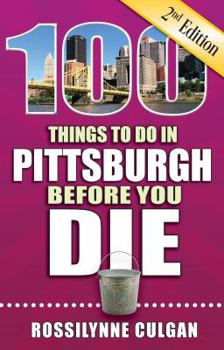 Paperback 100 Things to Do in Pittsburgh Before You Die, 2nd Edition Book