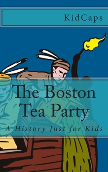 Paperback The Boston Tea Party: A History Just for Kids Book