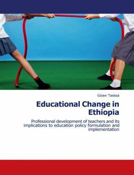 Paperback Educational Change in Ethiopia: Professional Development of Teachers and Its Implication to Education Policy Formulation and Implementation Book