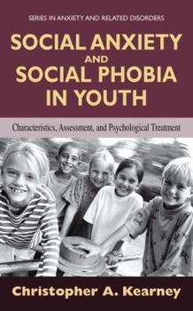 Social Anxiety and Social Phobia in Youth: Characteristics, Assessment, and Psychological Treatment (Series in Anxiety and Related Disorders) - Book  of the Series in Anxiety and Related Disorders