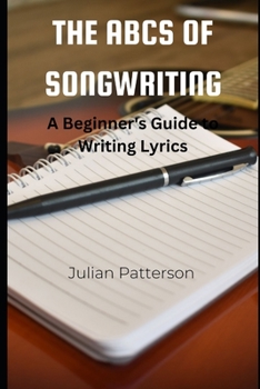 Paperback The ABCs of Songwriting: A Beginner's Guide to Writing Lyrics Book