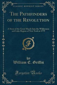 Pathfinders of the Revolution: A Story of the Great March Into the Wilderness and Lake Region of New York in 1779