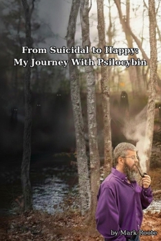 Paperback From Suicidal To Happy: My Journey With Psilocybin Book