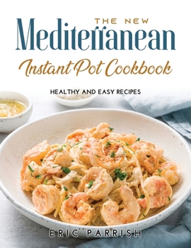 Paperback The NEW Mediterranean Instant Pot Cookbook: Healthy and Easy Recipes Book