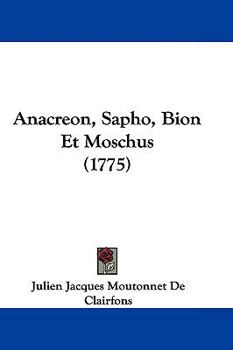 Hardcover Anacreon, Sapho, Bion Et Moschus (1775) Book