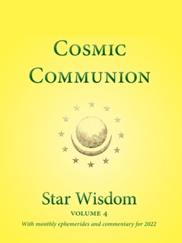 Paperback Cosmic Communion: Star Wisdom, Vol 4: With Monthly Ephemerides and Commentary for 2022 Book