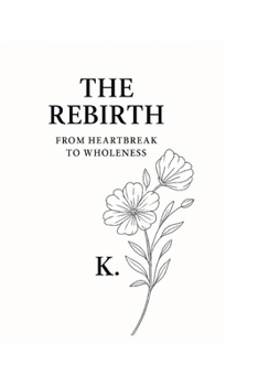 Paperback The Rebirth: From Heartbreak to Wholeness Book