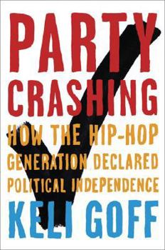 Paperback Party Crashing: How the Hip-Hop Generation Declared Political Independence Book
