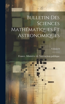 Hardcover Bulletin Des Sciences Mathématiques Et Astronomiques; Volume 8 [Latin] Book