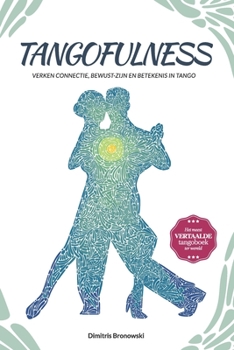 Paperback Tangofulness: Verken connectie, bewust-zijn en betekenis in tango [Dutch] Book