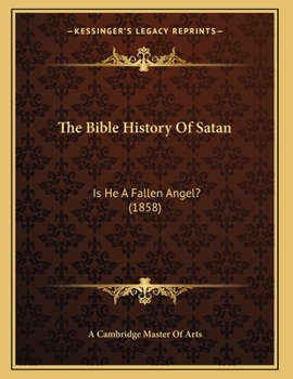 Paperback The Bible History Of Satan: Is He A Fallen Angel? (1858) Book