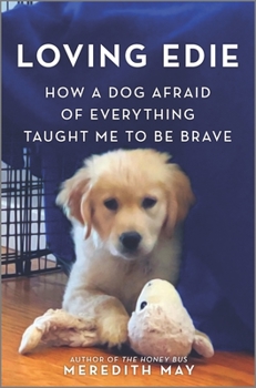 Hardcover Loving Edie: How a Dog Afraid of Everything Taught Me to Be Brave Book