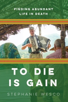 Paperback To Die Is Gain: Finding Abundant Life In Death Book