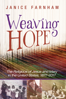 Weaving Hope: The Religious of Jesus and Mary in the United States, 1877-2017