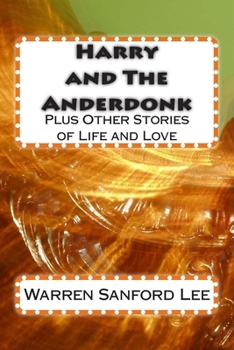 Paperback Harry and The Anderdonk: plus Other Stories of Life and Love Book