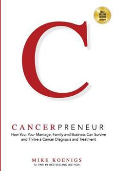 Paperback Cancerpreneur: How You, Your Marriage, Family and Business Can Survive and Thrive Through Cancer Diagnosis, Treatment and Recovery Book