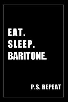 Paperback Journal For Baritone Lovers: Eat, Sleep, Baritone, Repeat - Blank Lined Notebook For Fans Book