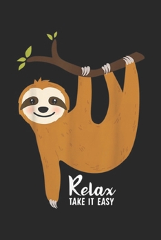Paperback Relax Take It Easy: Sloth Hanging on a tree Funny Sloth Lover Relax Take It Easy Journal/Notebook Blank Lined Ruled 6x9 100 Pages Book