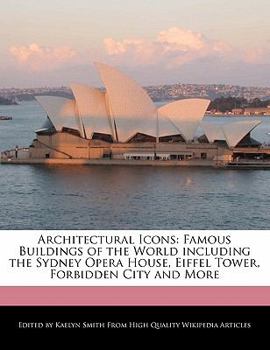 Architectural Icons : Famous Buildings of the World including the Sydney Opera House, Eiffel Tower, Forbidden City and More