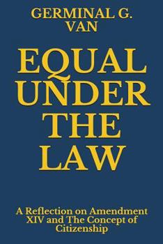 Paperback Equal Under the Law: A Reflection on Amendment XIV and the Concept of Citizenship Book