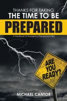 Paperback Thanks for Taking the Time to Be Prepared: A Handbook for Emergency Preparedness Tips Book