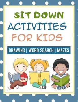 Paperback Sit Down Activities For Kids: Big Activity Workbook for Toddlers & Kids / Drawing, Word Search and Mazes for smart Kids Book