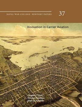 Paperback Innovation in Carrier Aviation (Naval War College Newport Papers, Number 37) Book