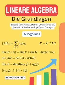 Lineare Algebra (Die Grundlagen): Lineare Abbildungen, Matrizen, Determinanten, Euklidische Räume – mit gelösten Übungen (German Edition)