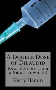 Paperback A Double Dose of Dilaudid: Real Stories from a Small-town ER Book