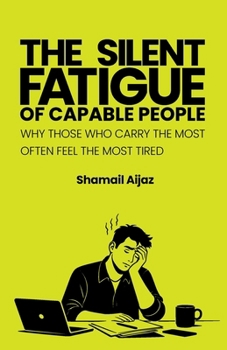The Silent Fatigue of Capable People: Why Those Who Carry the Most Often Feel the Most Tired