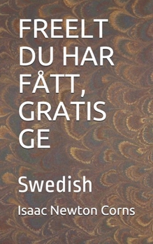 FREELT DU HAR FÅTT, GRATIS GE: Swedish (Swedish Edition)