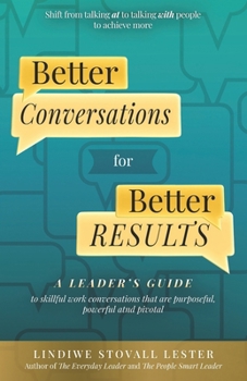 Paperback Better Conversations for Better Results: A Leader's Guide to Skillful Work Conversations Book