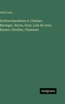 Dichtercharaktere A. Chénier, Béranger, Burns, Gray, Luis de Leon, Bryant, Günther, Chamisso