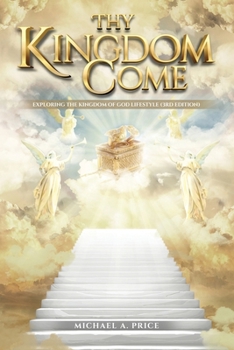 Paperback Thy Kingdom Come: Exploring the Kingdom of God Lifestyle (3rd Edition) Book
