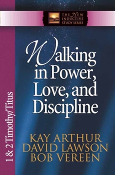 Paperback Walking in Power, Love, and Discipline: 1 & 2 Timothy/Titus Book